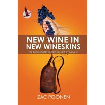 New Wine in New Wineskins : Life and Ministry Under the New Covenant