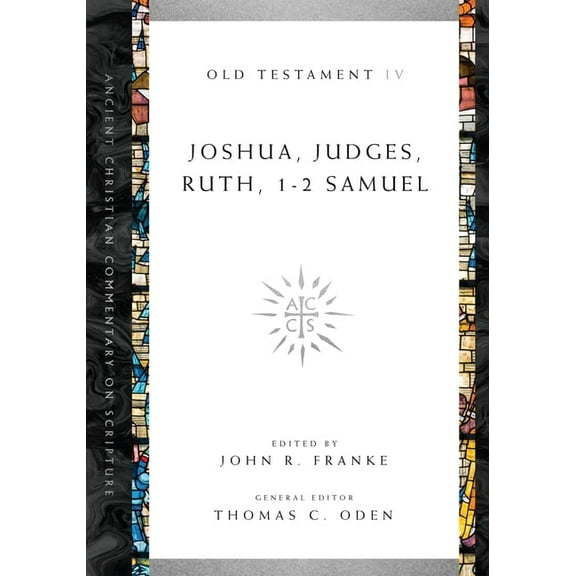 Ancient Christian Commentary on Scriptur Joshua, Judges, Ruth, 1-2 Samuel: Volume 4 Volume 4, Book 4, (Paperback)