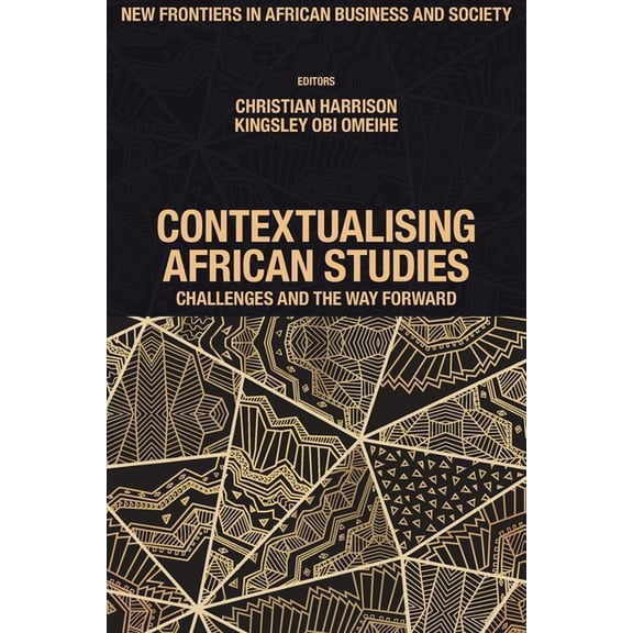 New Frontiers in African Business and So Contextualising African Studies: Challenges and the Way Forward, (Hardcover)