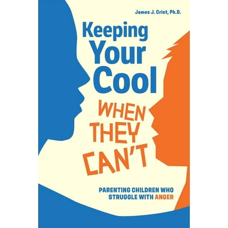 Free Spirit Parenting(tm) Keeping Your Cool When They Can't: Parenting Children Who Struggle with Anger, (Paperback)