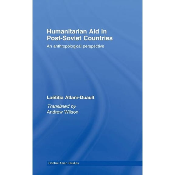 Central Asian Studies Humanitarian Aid in Post-Soviet Countries: An Anthropological Perspective, Book 10, (Hardcover)