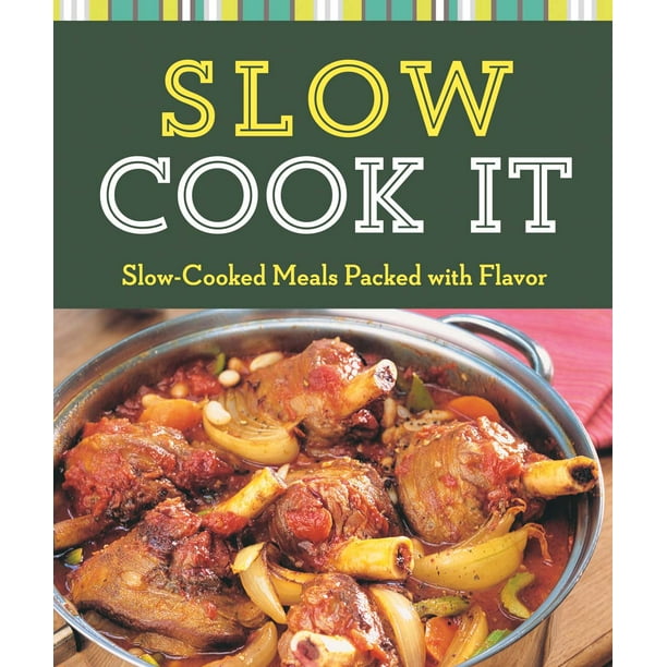 Slow Cook It SlowCooked Meals Packed with Flavor