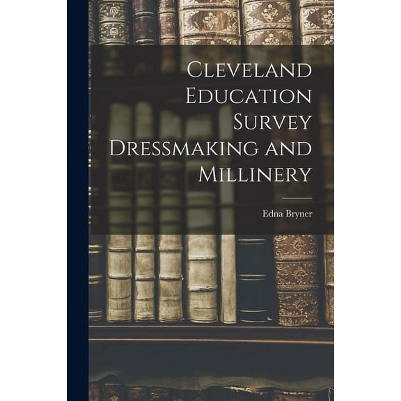 Cleveland Education Survey Dressmaking and Millinery, (Paperback)