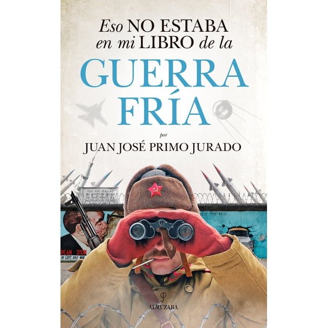 Libro ESO NO ESTABA EN MI LIBRO DE LA GUERRA FRIA ALMUZARA JUAN JOSE PRIMO JURADO