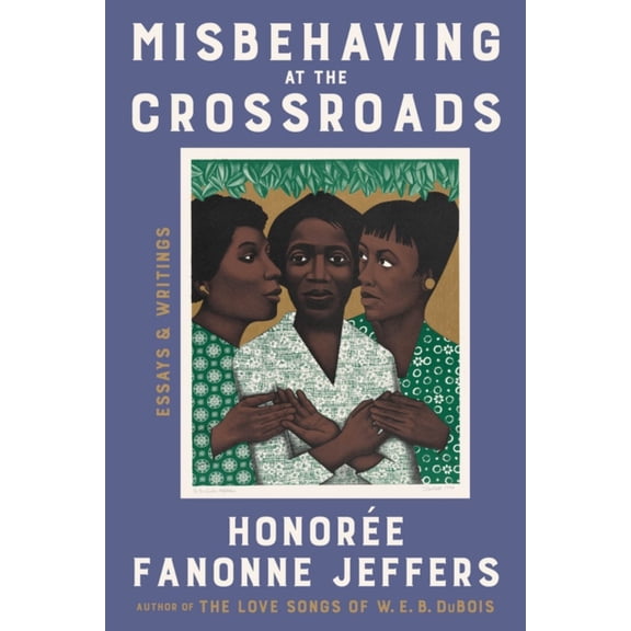 Honorée Fanonne Jeffers: Misbehaving at the Crossroads: Essays and Writings (Hardcover)
