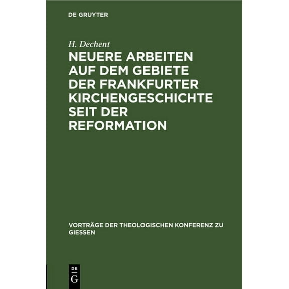 Vorträge der Theologischen Konferenz Zu Giessen: Neuere Arbeiten Auf Dem Gebiete Der Frankfurter Kirchengeschichte Seit Der Reformation (Hardcover)