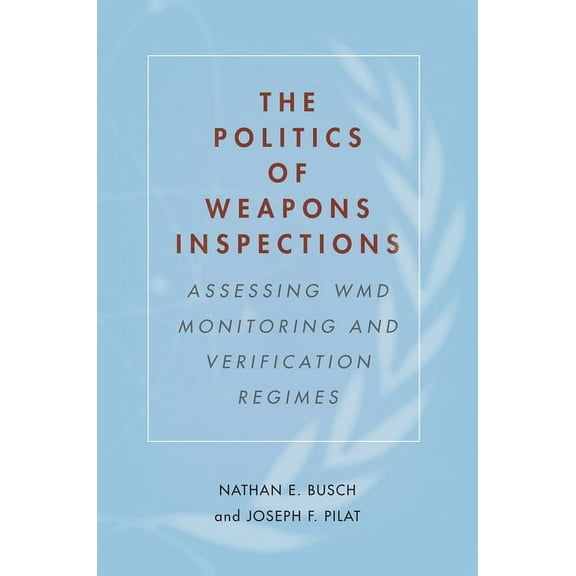 The Politics of Weapons Inspections : Assessing WMD Monitoring and Verification Regimes (Paperback)
