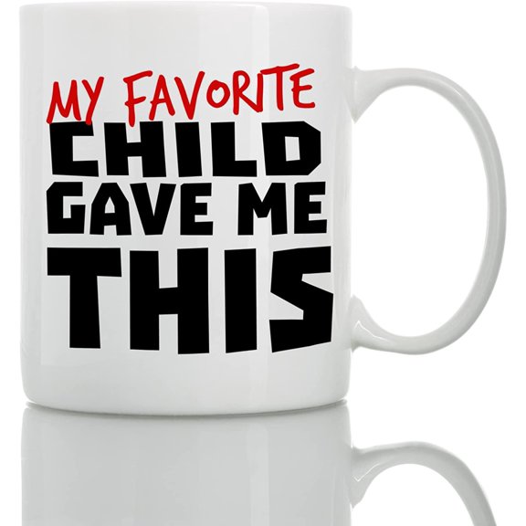 My Favorite Child Gave Me This Mug - Best Mother's Day and Father's Day Gift - Funny Coffee Mug for Mom and Dad by