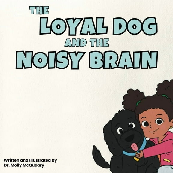 The Loyal Dog and the Noisy Brain, (Paperback)