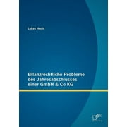Bilanzrechtliche Probleme des Jahresabschlusses einer GmbH & Co KG (Paperback)