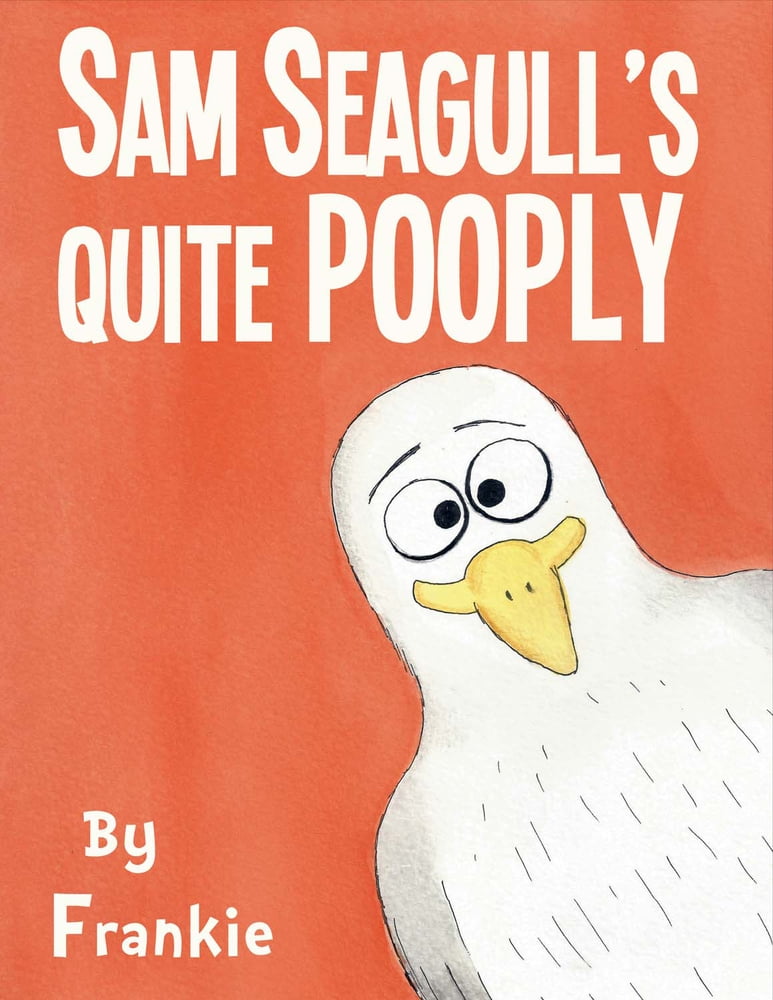 Sam Seagull's Quite Pooply : A Story about a Very Poopy Seagull from San Diego (Hardcover) Sam Seagull's Quite Pooply : A Story about a Very Poopy Seagull from San Diego (Hardcover)