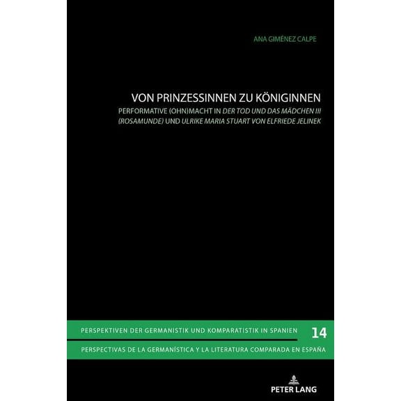 Perspektiven Der Germanistik Und Kompara Von Prinzessinnen zu Koeniginnen: Performative (Ohn)macht in Der Tod und das Maedchen III (Rosamunde) und Ulrike Maria S, Book 14, (Paperback)