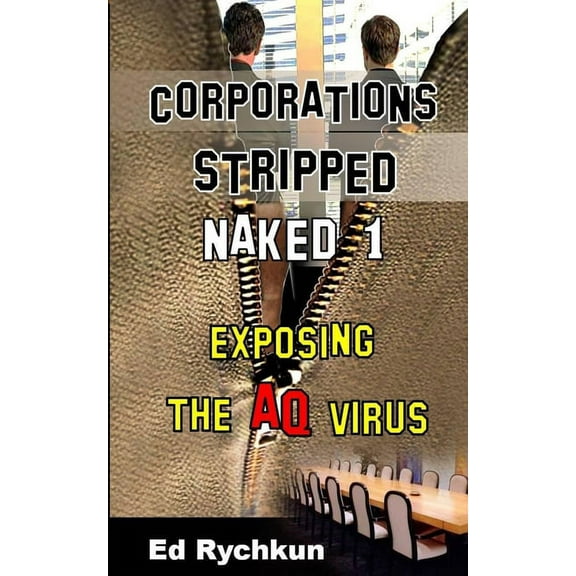 Corporations Stripped Naked 1: Exposing The AQ Virus (Paperback)