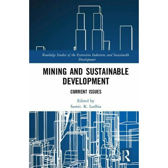 Routledge Studies of the Extractive Indu Mining and Sustainable Development: Current Issues, (Hardcover)