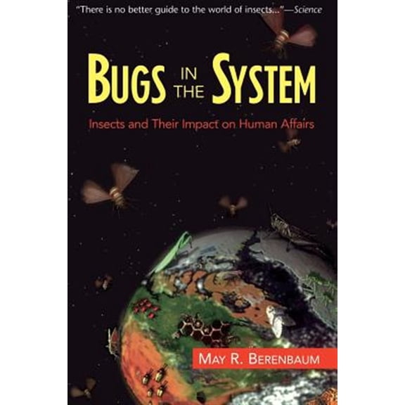 Pre-Owned Bugs in the System: Insects and Their Impact on Human Affairs (Paperback) 0201408244 9780201408249