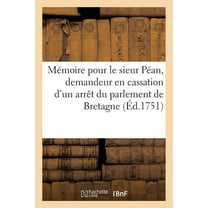 Mémoire Pour Le Sieur Péan, Seigneur de Livaudière : Demandeur En Cassation d'Un Arrêt Du Parlement de Bretagne, Du 13 Mars 1761 (Paperback)