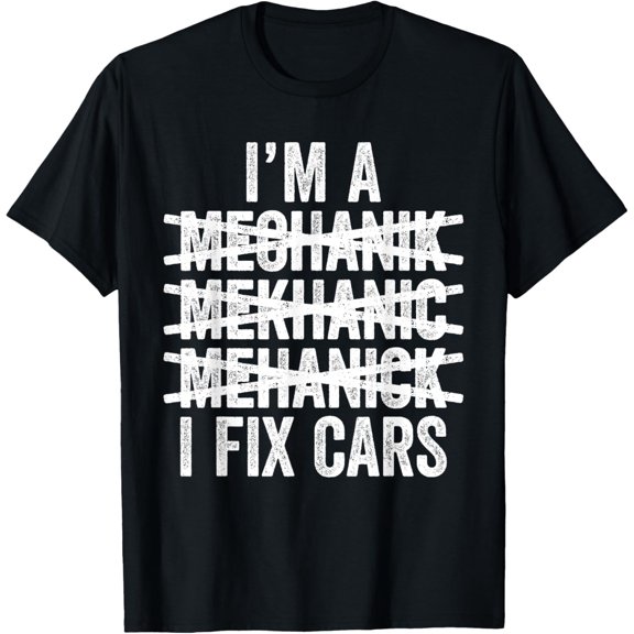 I'm A Mechanic I Fix Cars T-Shirt Spell Wrong Mechanic T-Shirt men and women can wear, black, white, gifts