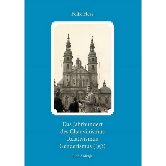 Das Jahrhundert des Chauvinismus Relativimus Genderismus (!)(?): Eine Anfrage, (Paperback)