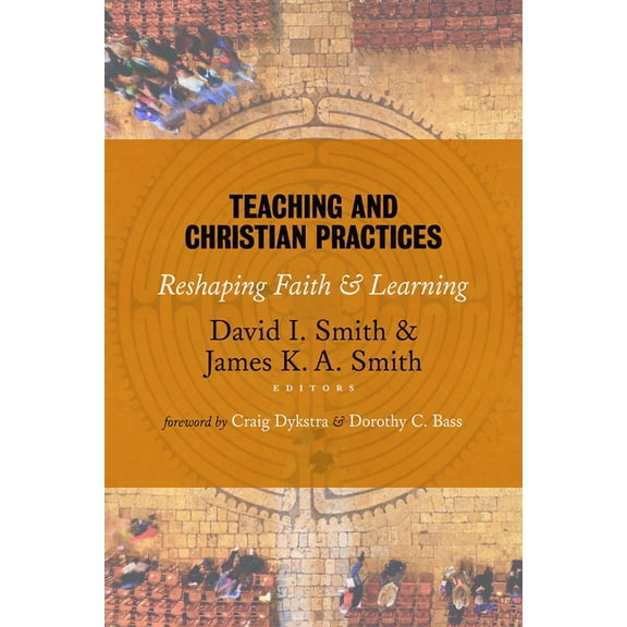 Teaching and Christian Practices: Reshaping Faith and Learning, (Paperback)