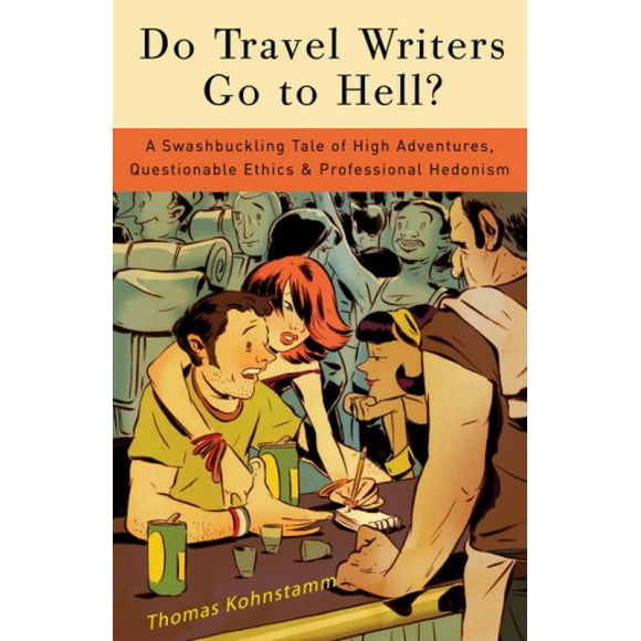 Pre-Owned Do Travel Writers Go to Hell? : A Swashbuckling Tale of High Adventures, Questionable Ethics, and Professional Hedonism 9780307394651