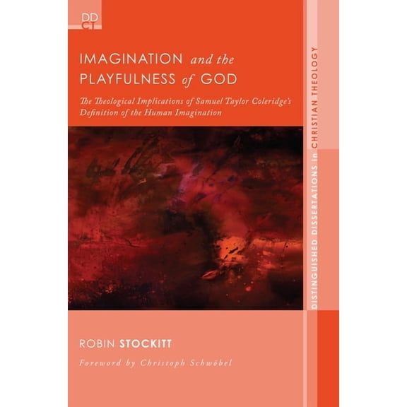 Distinguished Dissertations in Christian Imagination and the Playfulness of God: The Theological Implications of Samuel Taylor Coleridge's Definition of the Huma, Book 6, (Hardcover)