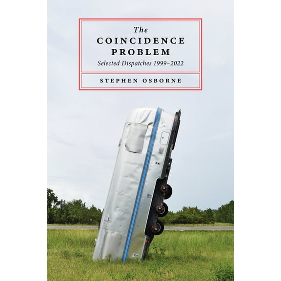 The Coincidence Problem: Selected Dispatches 1999-2022, (Paperback)