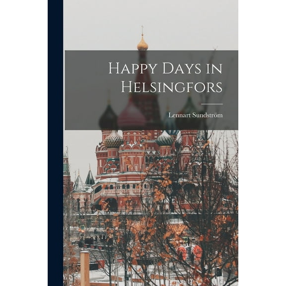Happy Days in Helsingfors, (Paperback)