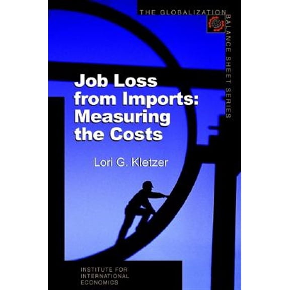 Pre-Owned Globalization Balance Sheet Series: Job Loss from Imports: Measuring the Costs (Paperback)