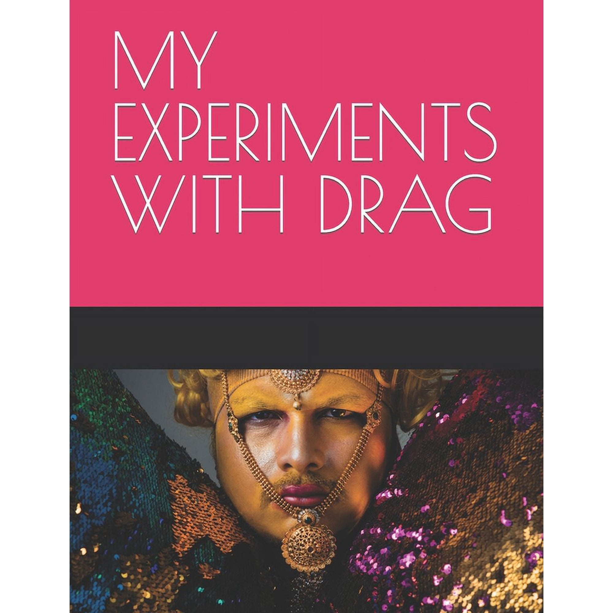 My Experiments with Drag : Sexy Sacred and Suffocated (Paperback)