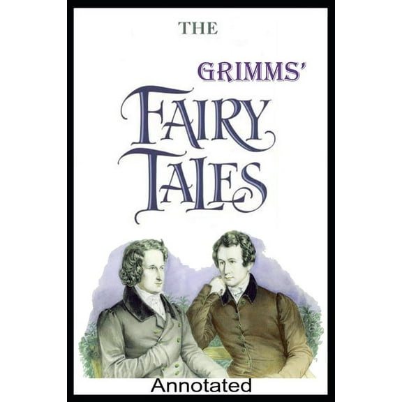 Grimm's FAIRY TALES : The Brothers Grimm (A Fairy tale Novel) Annotated Edition (Paperback)