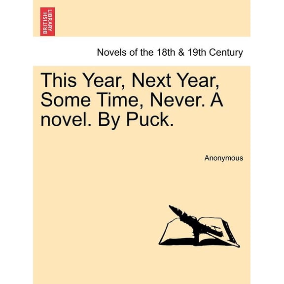 This Year, Next Year, Some Time, Never. a Novel. by Puck. (Paperback)