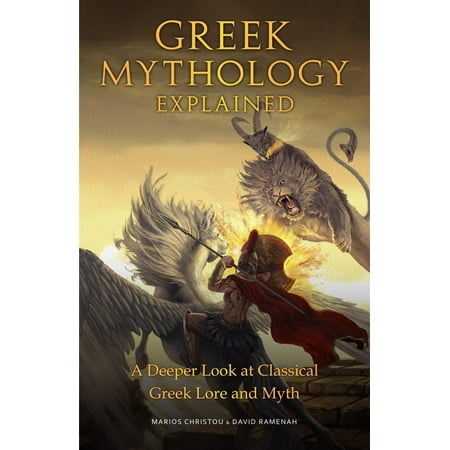Greek Mythology Explained : A Deeper Look at the Legends, Heroes, Gods and Goddesses of Classic Greek (Best Greek Mythology Novels)
