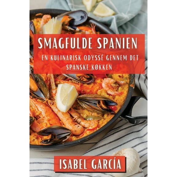 Smagfulde Spanien: En Kulinarisk Odyssé gennem det Spanske Køkken, (Paperback)
