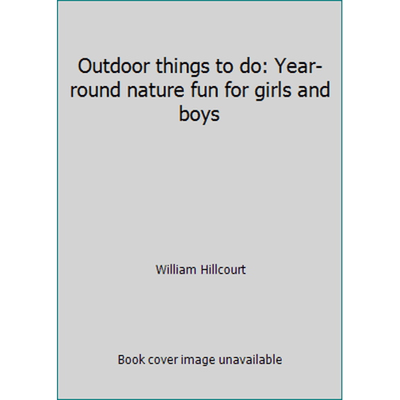 Pre-Owned Outdoor things to do: Year-round nature fun for girls and boys (Hardcover) 0307168239 9780307168238