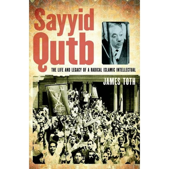 Sayyid Qutb: The Life and Legacy of a Radical Islamic Intellectual, (Hardcover)