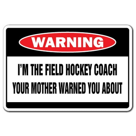 Aluminum Passenger Coach - I'm The Field Hockey Coach Warning Aluminum Sign | Indoor/Outdoor | Funny Home Décor for Garages, Living Rooms, Bedroom, Offices | SignMission Funny Gag Gift Sign Wall Plaque Decoration