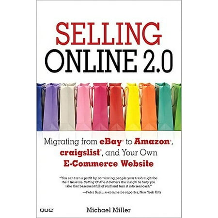 Selling Online 2.0 : Migrating from Ebay to Amazon, Craigslist, and Your Own E-Commerce