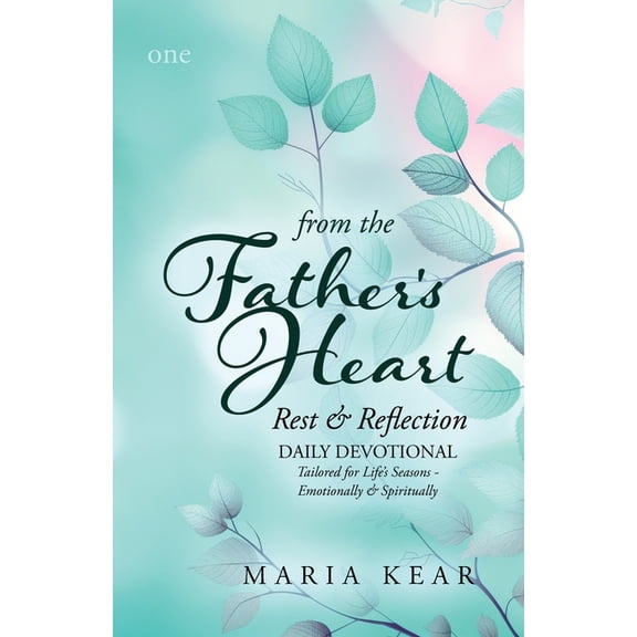 From the Father's Heart From the Father's Heart Rest & Reflection (Book 1): Daily Devotional Tailored for Life's Seasons - Emotionally and Spiri, Book 1, (Paperback)