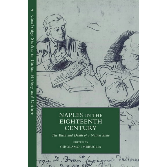 Cambridge Studies in Italian History and Naples in the Eighteenth Century: The Birth and Death of a Nation State, (Paperback)
