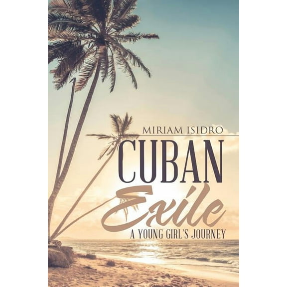 Cuban Exile: A Young Girl's Journey, (Paperback)