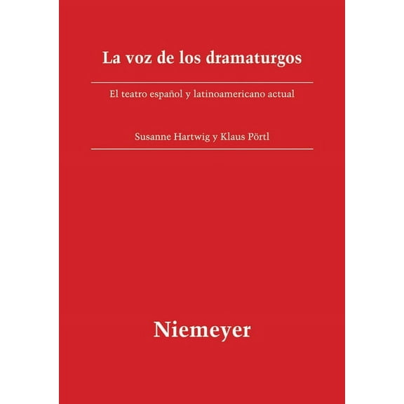 Beihefte Zur Iberoromania La Voz de Los Dramaturgos: El Teatro EspaÃ±ol Y Latinoamericano Actual, Book 22, (Paperback)