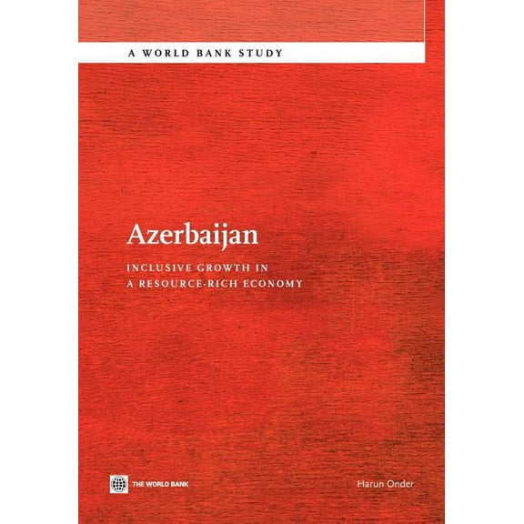 World Bank Studies Azerbaijan: Inclusive Growth in a Resource-Rich Economy, (Paperback)