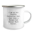 thumbnail image 2 of Funny Air Traffic Controller Dad Gifts, Unique Camping Mug for Men, Christmas Unique Gifts from Dad, 'I Am An Air Traffic Controller Dad. Just Like A Normal Dad Except Much Cooler.', 2 of 2