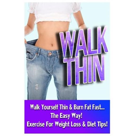 Pre-Owned Walk Thin : Walk Yourself Thin & Burn Fat Fast! - Exercise for Weight Loss & Diet Tips