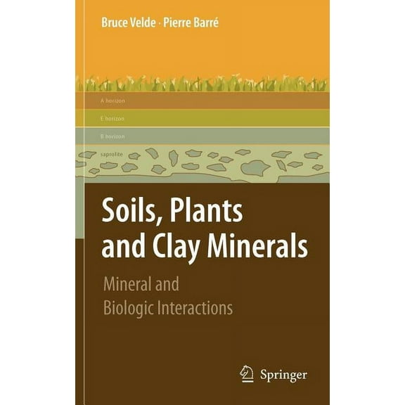 Soils, Plants and Clay Minerals: Mineral and Biologic Interactions, (Hardcover)