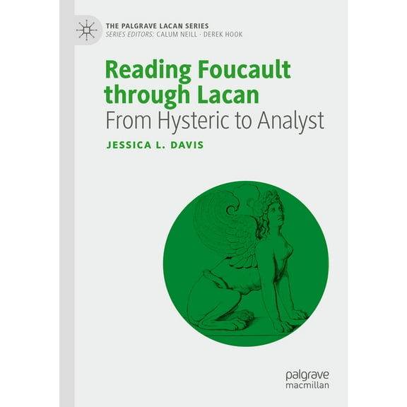 Palgrave Lacan Reading Foucault Through Lacan: From Hysteric to Analyst, (Hardcover)