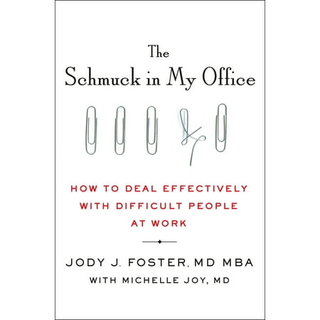 The Schmuck in My Office : How to Deal Effectively with Difficult People at (Best Way To Deal With Difficult People)