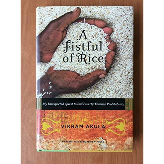 Pre-Owned A Fistful of Rice: My Unexpected Quest to End Poverty Through Profitability (Hardcover) 1422131173 9781422131176