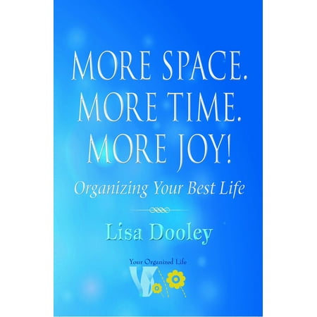 More Space. More Time. More Joy!: Organizing Your Best Life - (The Best Of The Dooleys)