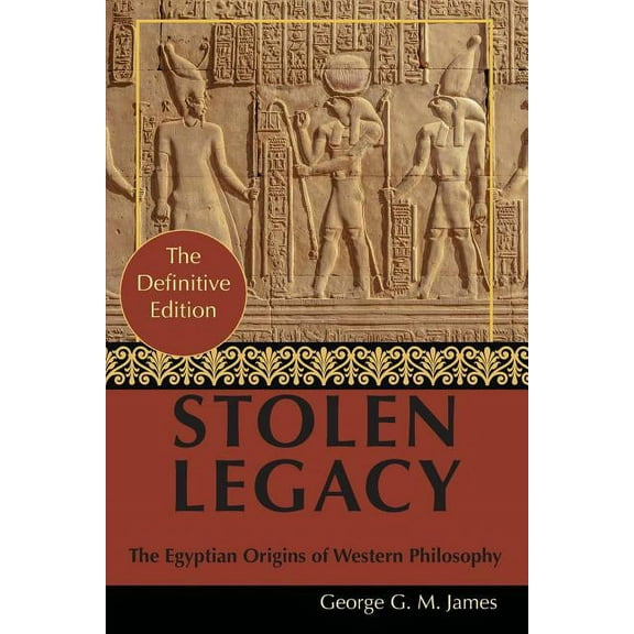 By George G. M. James: Stolen Legacy: Greek Philosophy is Stolen Egyptian Philosophy (Paperback)